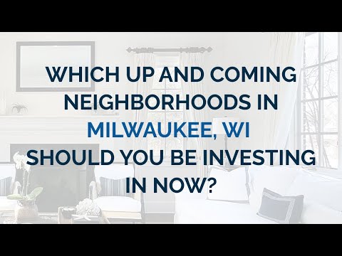 Which Up And Coming Neighborhoods In Milwaukee, WI Should You Be Investing In Now?